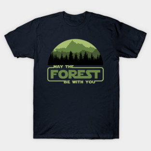 May The Forest Be With You T-Shirt