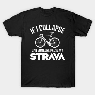 If I Collapse, Can SomeOne Pause My Strava T-Shirt